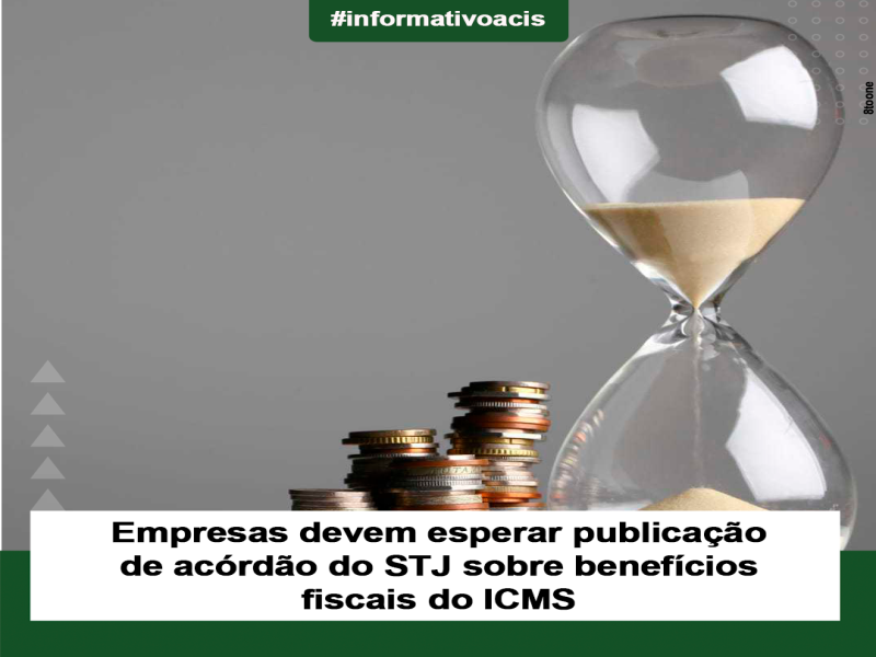 Notícia: Empresas devem esperar publicação de acórdão do STJ sobre benefícios fiscais do ICMS