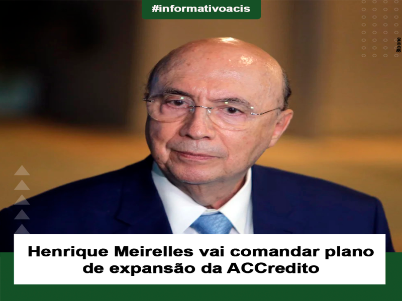 Notícia: Henrique Meirelles vai comandar plano de expansão da ACCredito