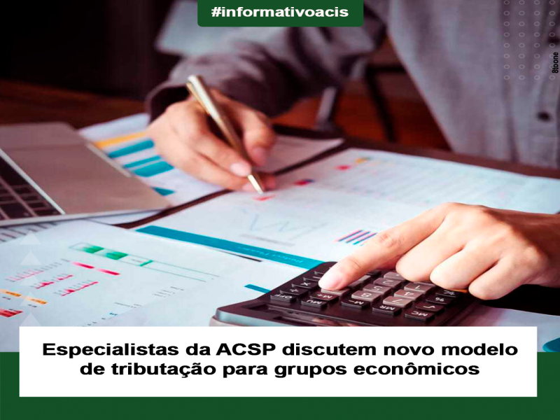 Notícia: Especialistas da ACSP discutem novo modelo de tributação para grupos econômicos